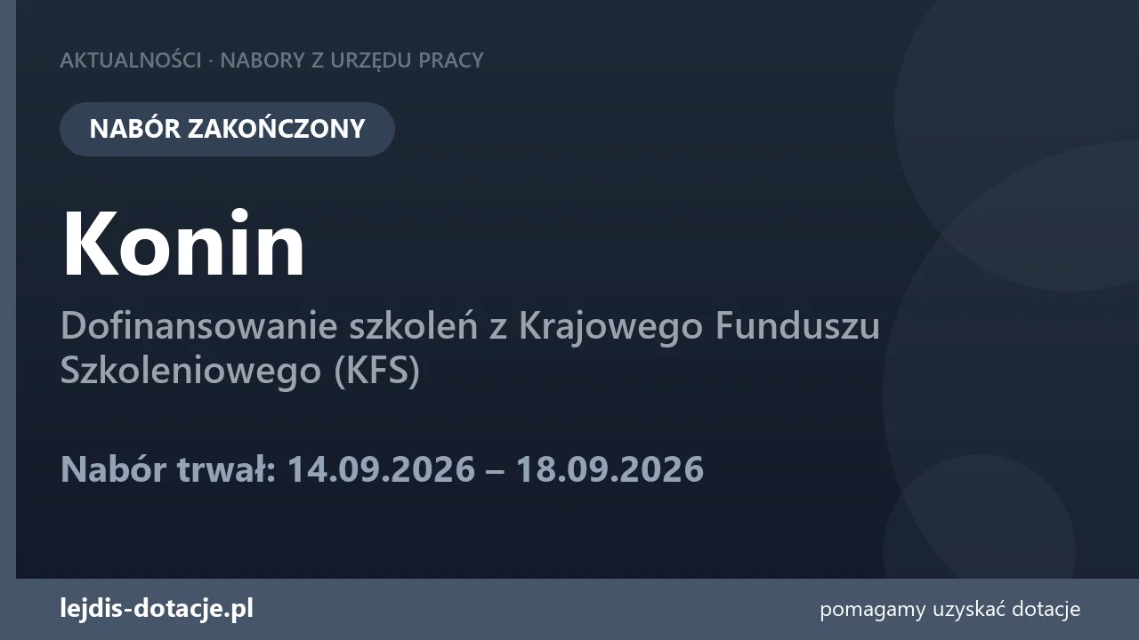 PUP Konin zakończył nabór — dofinansowanie szkoleń z Krajowego Funduszu Szkoleniowego (KFS (18 września 2026)