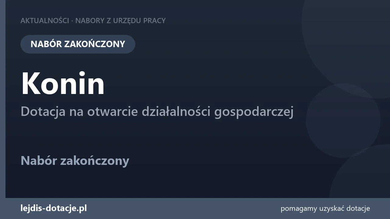 PUP Konin zakończył nabór — dotacja na otwarcie działalności gospodarczej (8 września 2026)