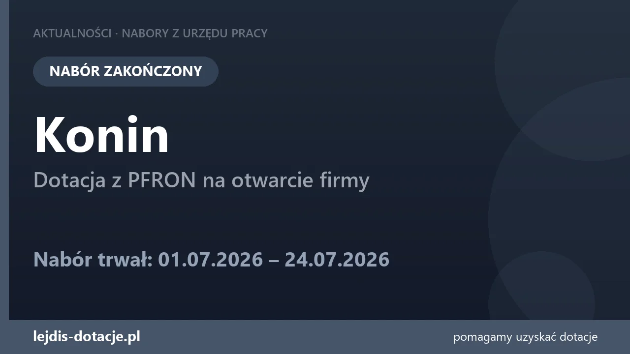 PUP Konin zakończył nabór — dotacja z PFRON na otwarcie firmy (24 lipca 2026)