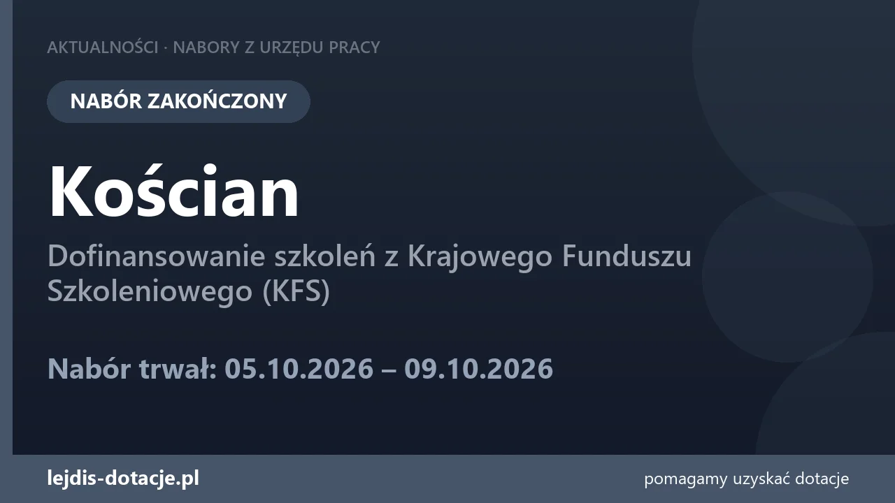 PUP Kościan zakończył nabór — dofinansowanie szkoleń z Krajowego Funduszu Szkoleniowego (K (9 października 2026)
