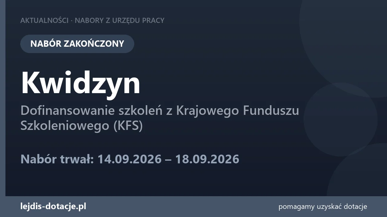 PUP Kwidzyn zakończył nabór — dofinansowanie szkoleń z Krajowego Funduszu Szkoleniowego (K (18 września 2026)