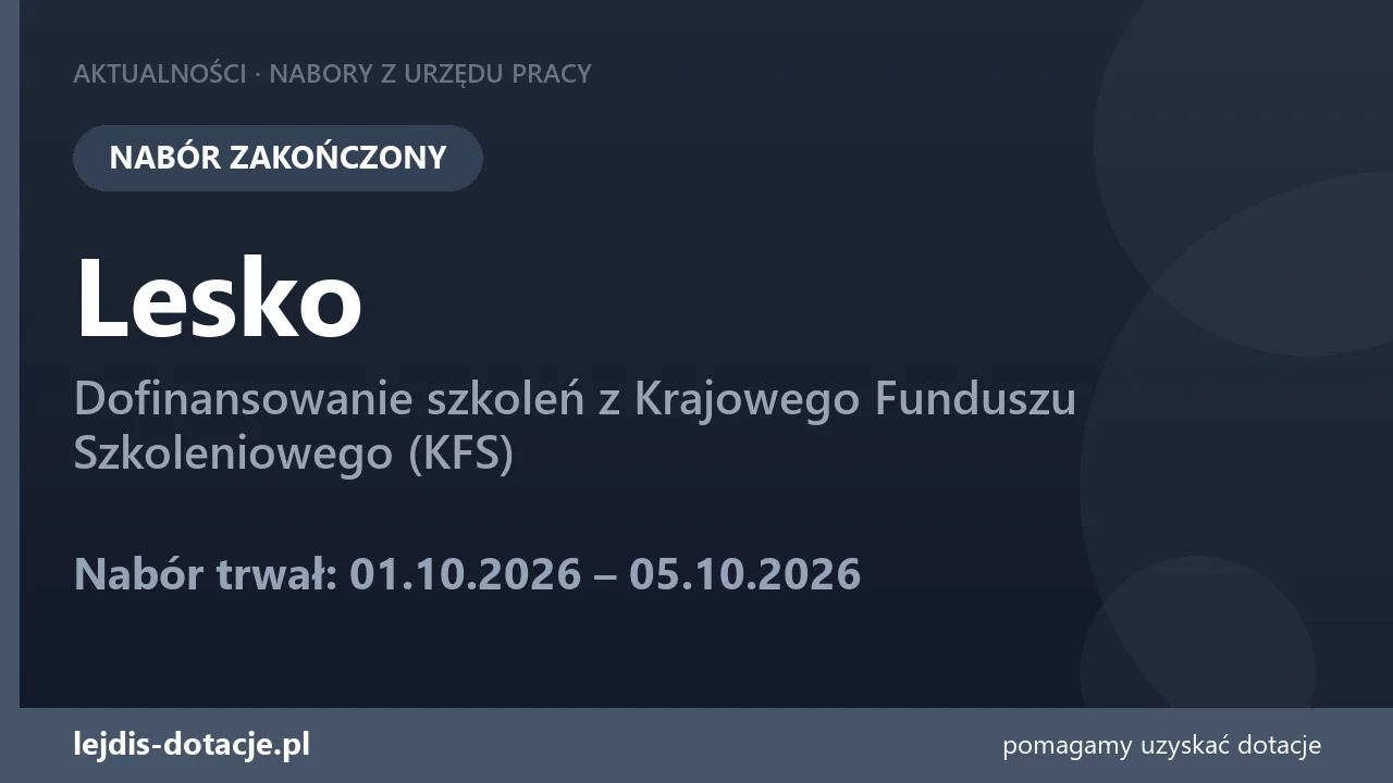 PUP Lesko zakończył nabór — dofinansowanie szkoleń z Krajowego Funduszu Szkoleniowego (KFS (5 października 2026)