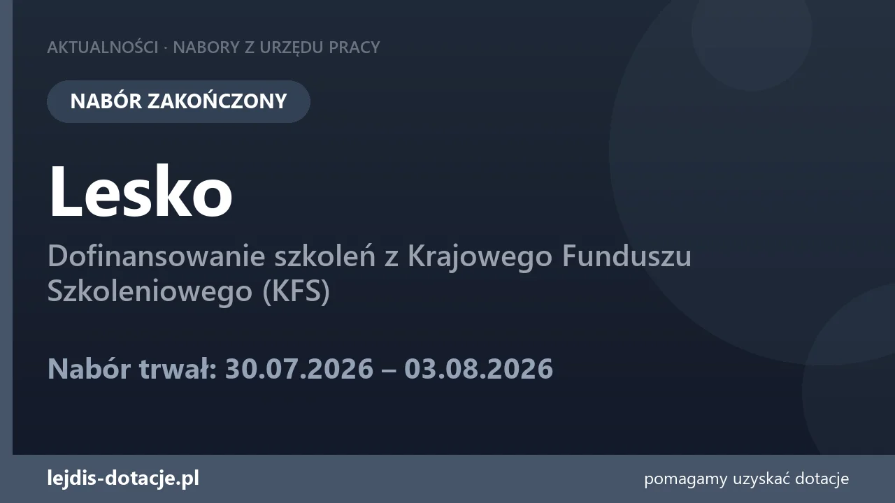 PUP Lesko zakończył nabór — dofinansowanie szkoleń z Krajowego Funduszu Szkoleniowego (KFS (3 sierpnia 2026)