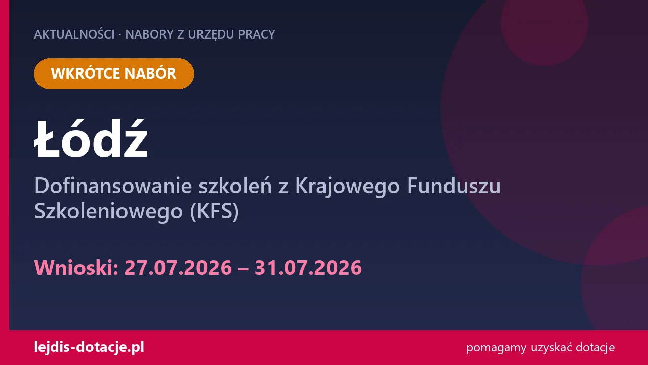 PUP Łódź ogłasza nabór — dofinansowanie szkoleń z Krajowego Funduszu Szkoleniowego (KFS) (27 lipca 2026)