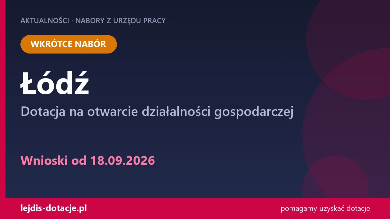 PUP Łódź ogłasza nabór — dotacja na otwarcie działalności gospodarczej (18 września 2026)