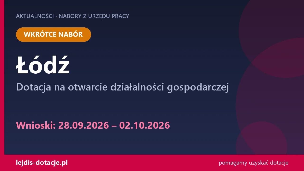 PUP Łódź ogłasza nabór — dotacja na otwarcie działalności gospodarczej (28 września 2026)