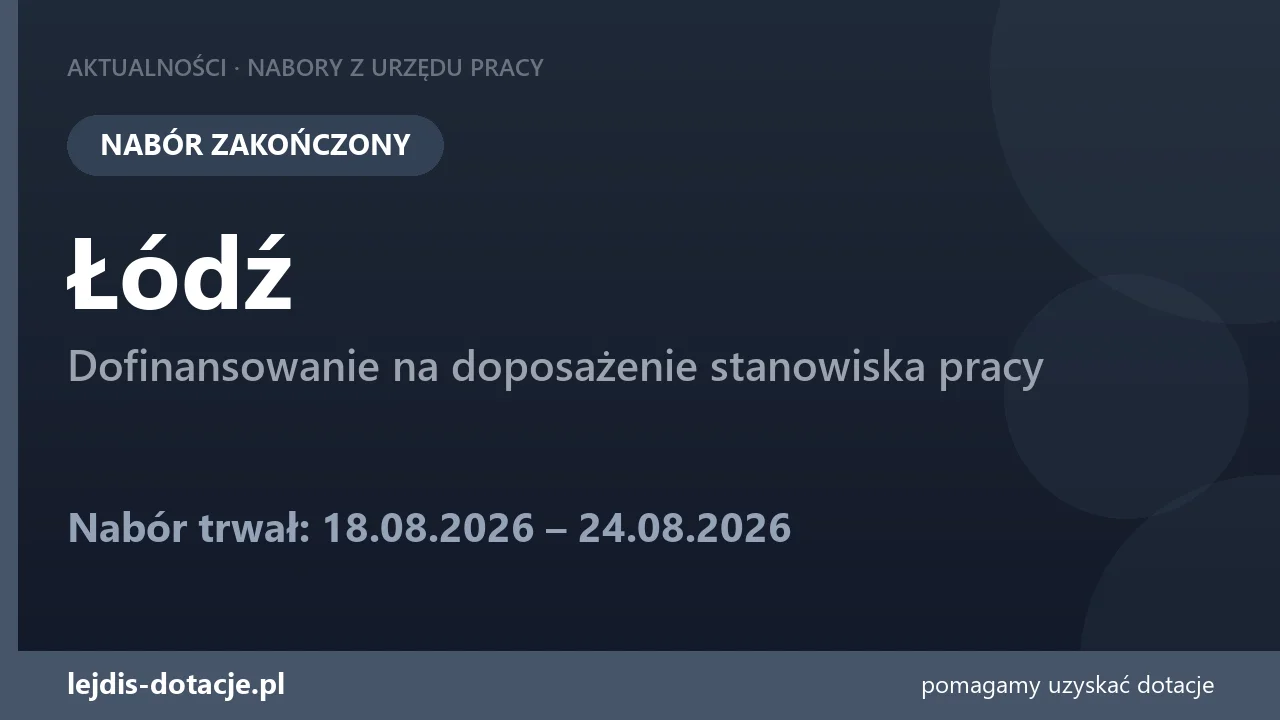 PUP Łódź zakończył nabór — dofinansowanie na doposażenie stanowiska pracy (24 sierpnia 2026)