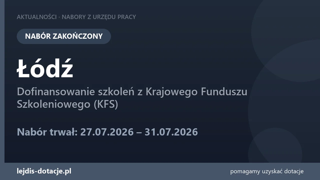 PUP Łódź zakończył nabór — dofinansowanie szkoleń z Krajowego Funduszu Szkoleniowego (KFS) (31 lipca 2026)