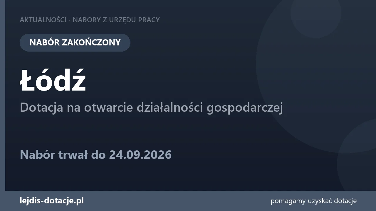 PUP Łódź zakończył nabór — dotacja na otwarcie działalności gospodarczej (24 września 2026)