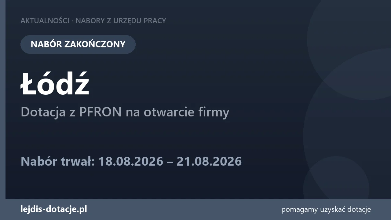 PUP Łódź zakończył nabór — dotacja z PFRON na otwarcie firmy (21 sierpnia 2026)