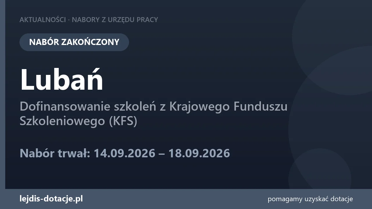 PUP Lubań zakończył nabór — dofinansowanie szkoleń z Krajowego Funduszu Szkoleniowego (KFS (18 września 2026)