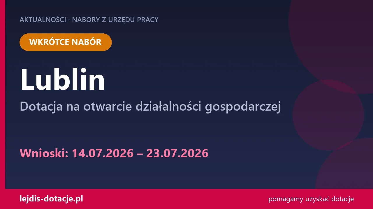 PUP Lublin ogłasza nabór — dotacja na otwarcie działalności gospodarczej (14 lipca 2026)