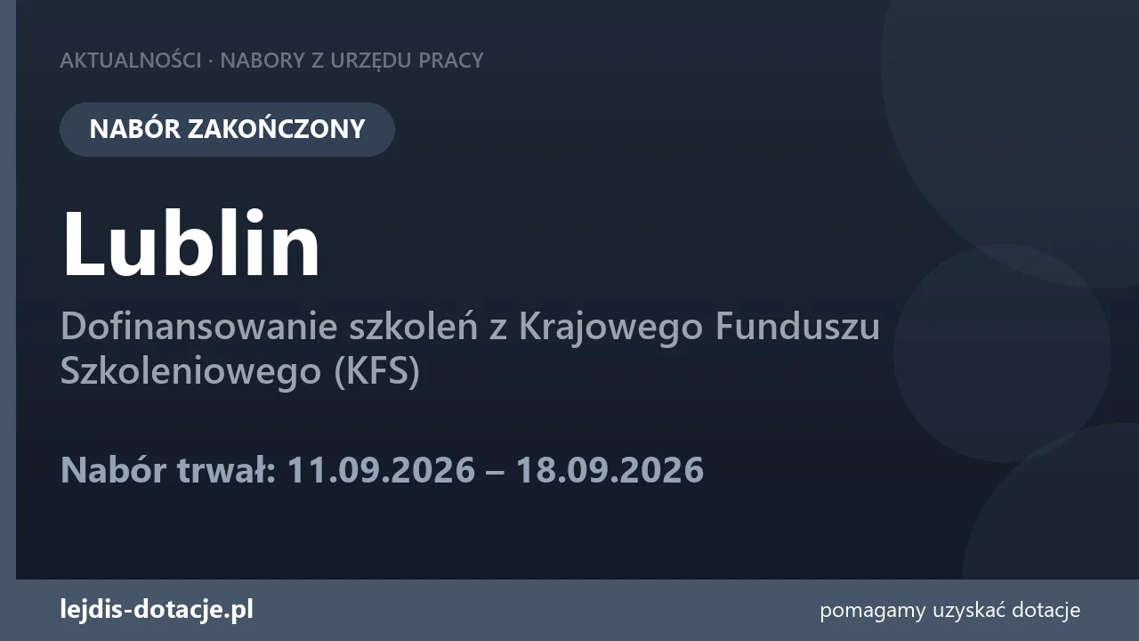 PUP Lublin zakończył nabór — dofinansowanie szkoleń z Krajowego Funduszu Szkoleniowego (KF (18 września 2026)
