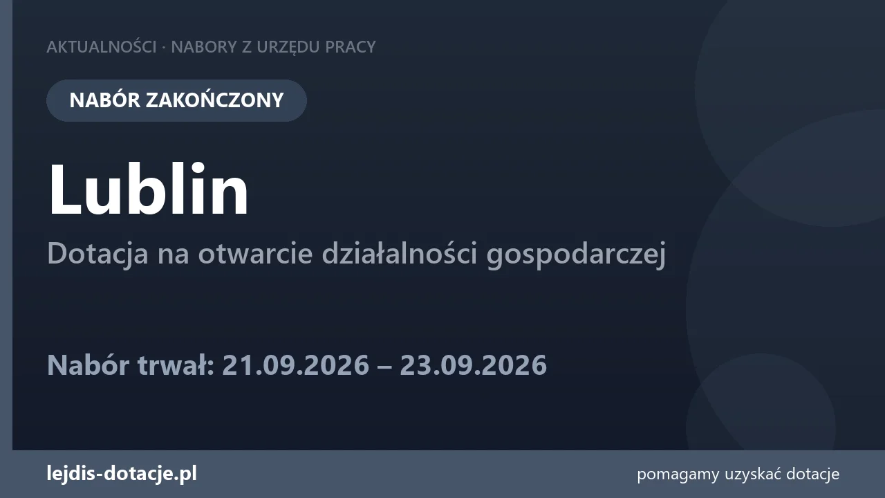 PUP Lublin zakończył nabór — dotacja na otwarcie działalności gospodarczej (23 września 2026)