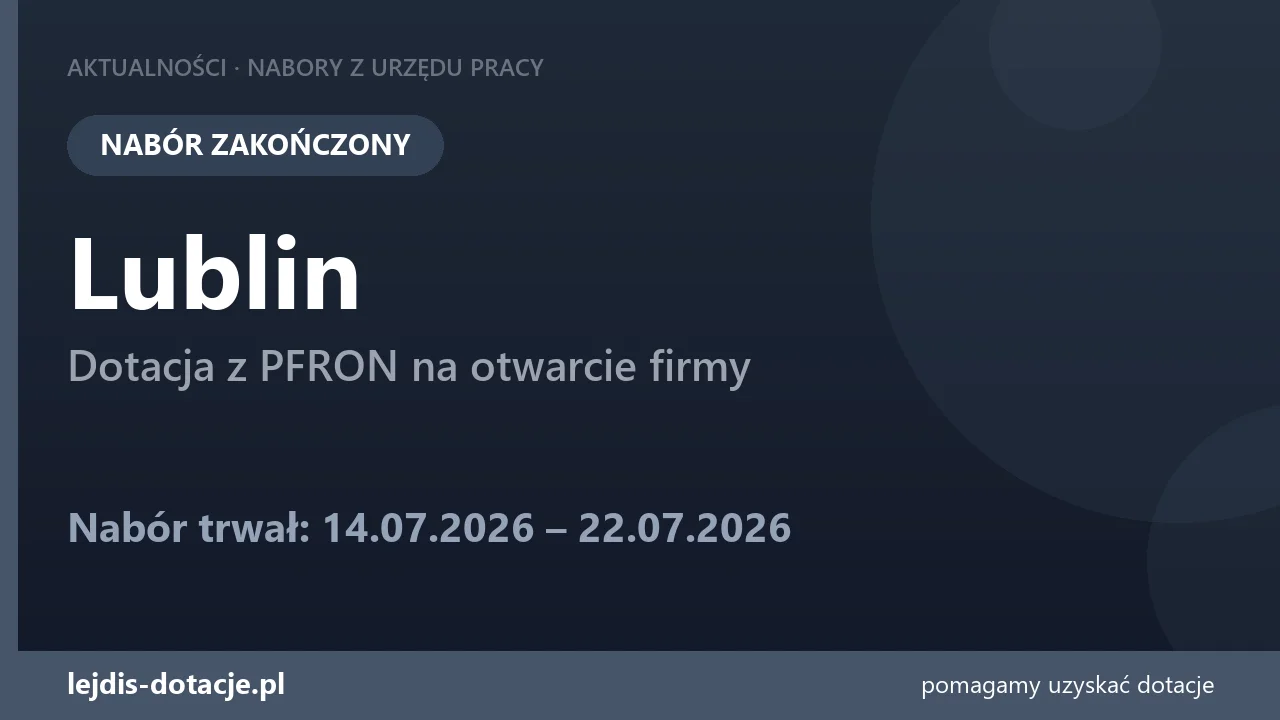 PUP Lublin zakończył nabór — dotacja z PFRON na otwarcie firmy (22 lipca 2026)