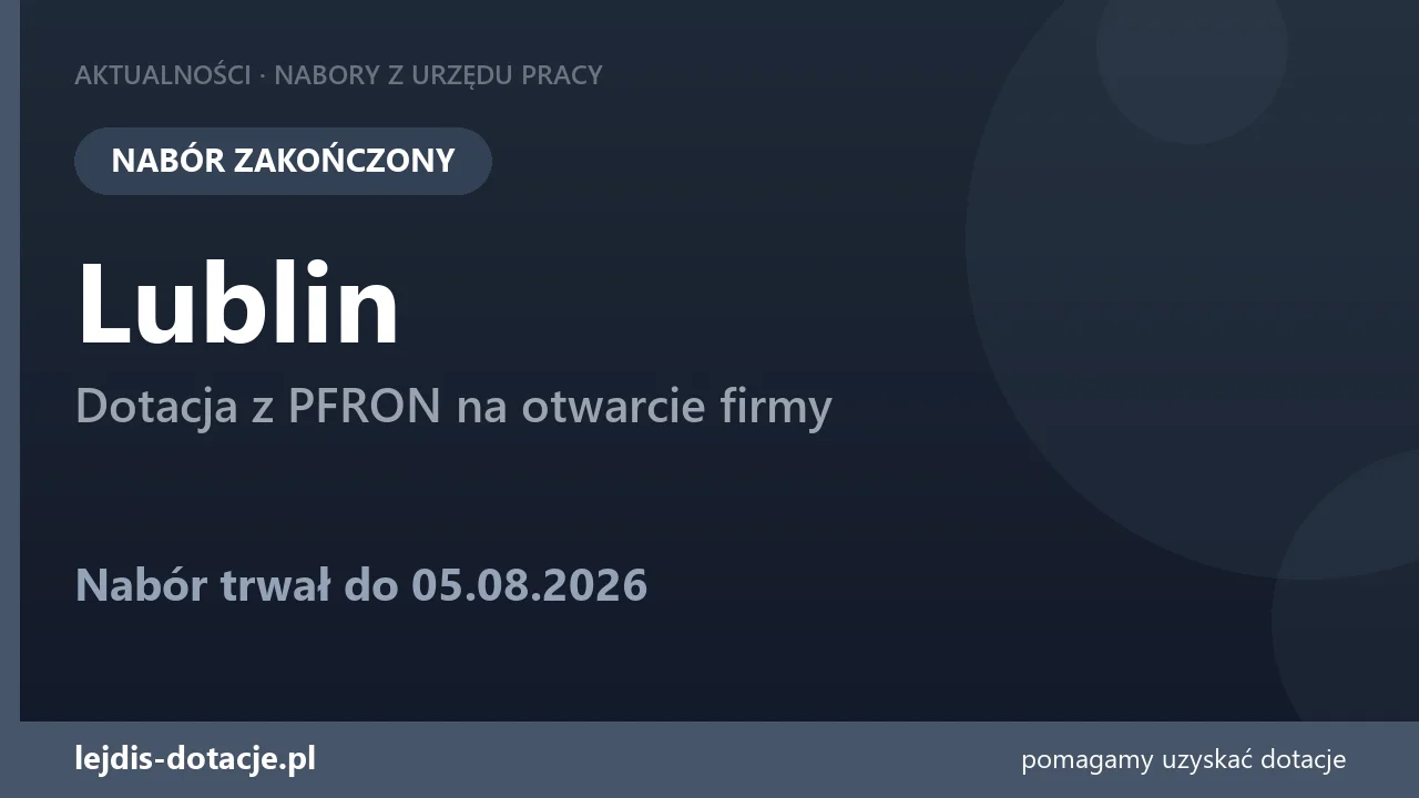 PUP Lublin zakończył nabór — dotacja z PFRON na otwarcie firmy (5 sierpnia 2026)