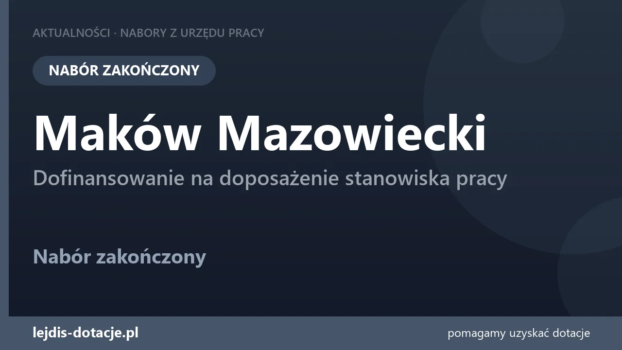 PUP Maków Mazowiecki zakończył nabór — dofinansowanie na doposażenie stanowiska pracy (20 lipca 2026)