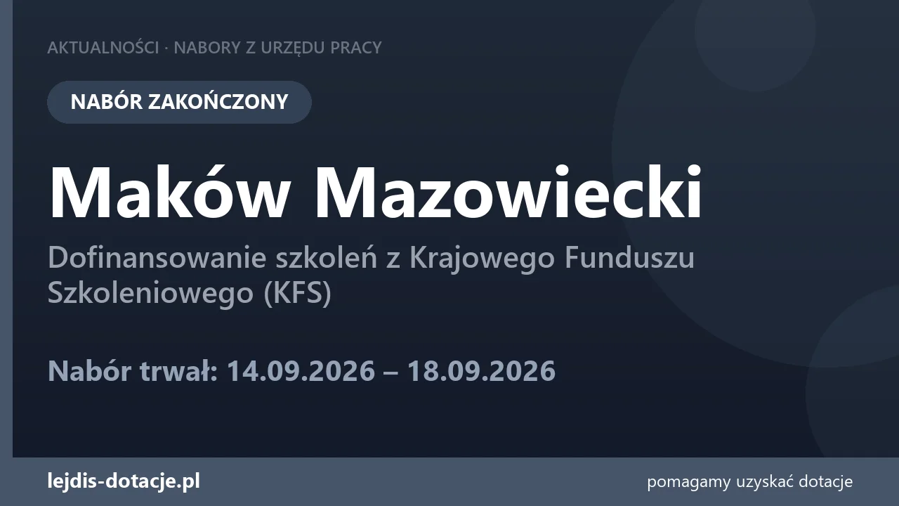 PUP Maków Mazowiecki zakończył nabór — dofinansowanie szkoleń z Krajowego Funduszu Szkolen (18 września 2026)