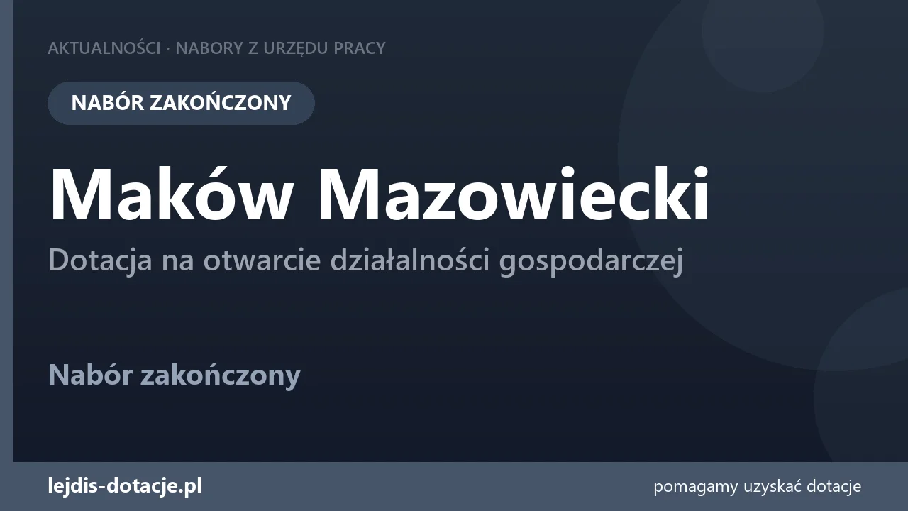 PUP Maków Mazowiecki zakończył nabór — dotacja na otwarcie działalności gospodarczej (20 lipca 2026)