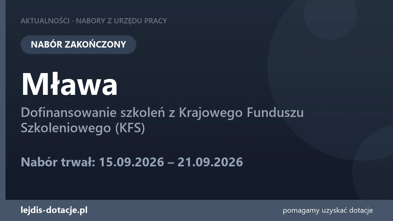 PUP Mława zakończył nabór — dofinansowanie szkoleń z Krajowego Funduszu Szkoleniowego (KFS (21 września 2026)