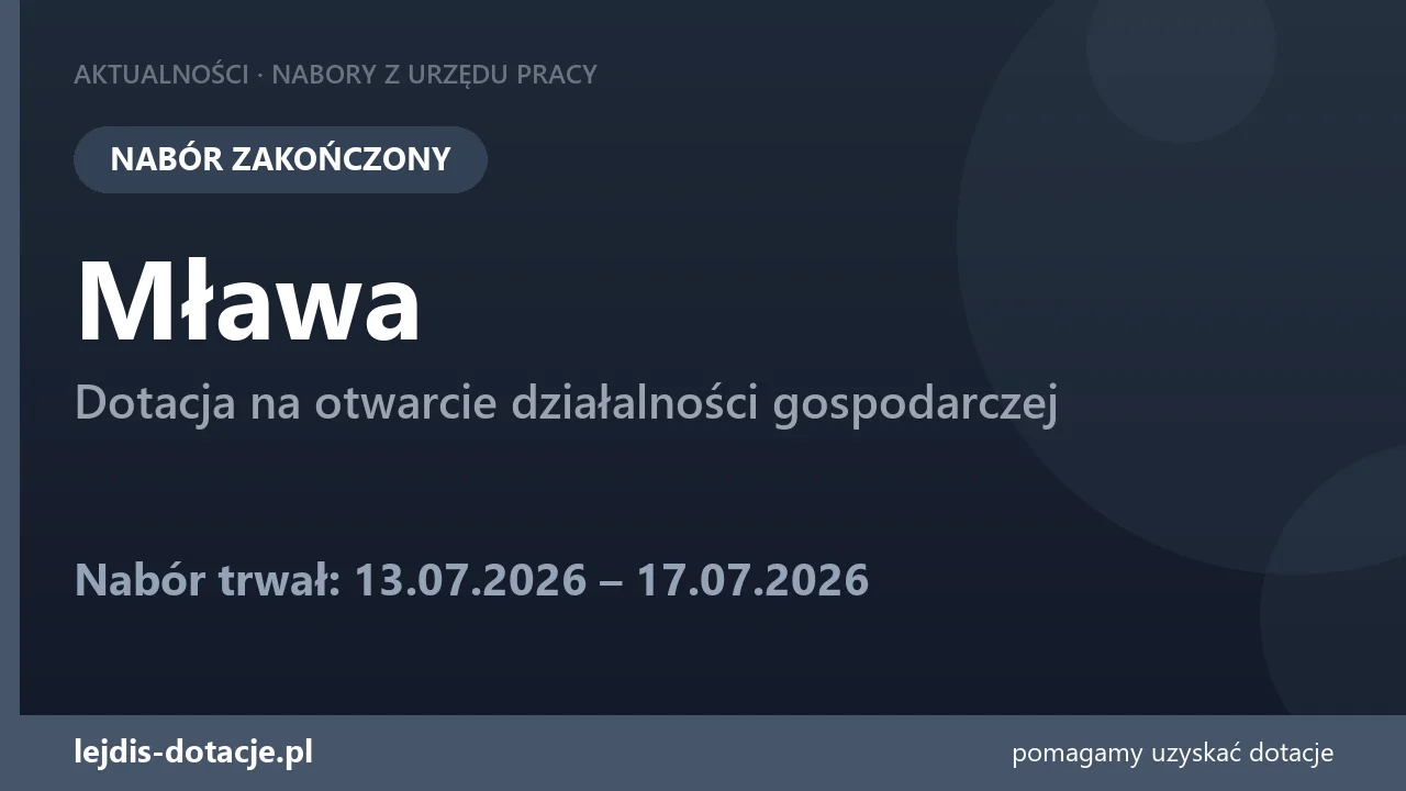 PUP Mława zakończył nabór — dotacja na otwarcie działalności gospodarczej (17 lipca 2026)