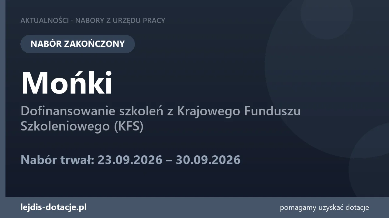 PUP Mońki zakończył nabór — dofinansowanie szkoleń z Krajowego Funduszu Szkoleniowego (KFS (30 września 2026)