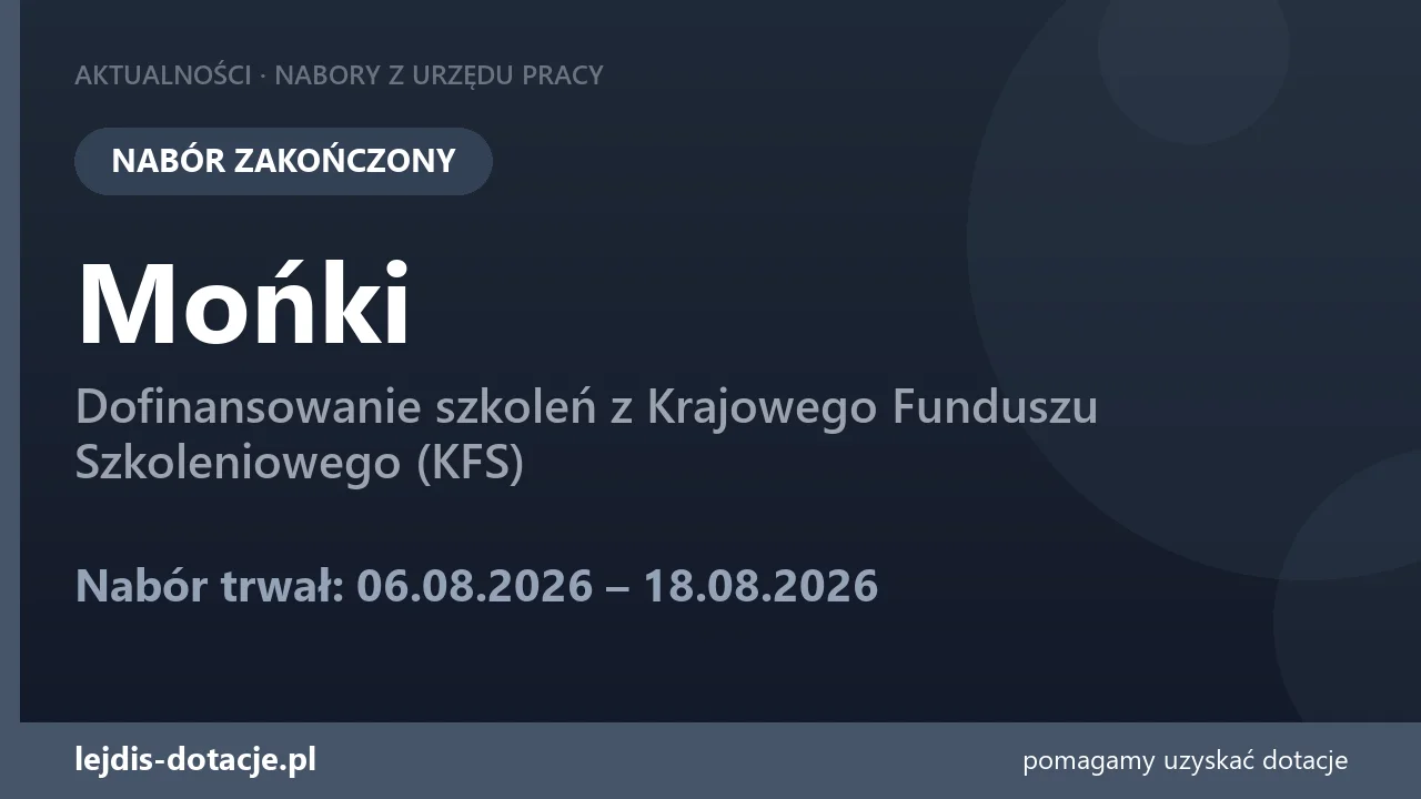 PUP Mońki zakończył nabór — dofinansowanie szkoleń z Krajowego Funduszu Szkoleniowego (KFS (18 sierpnia 2026)