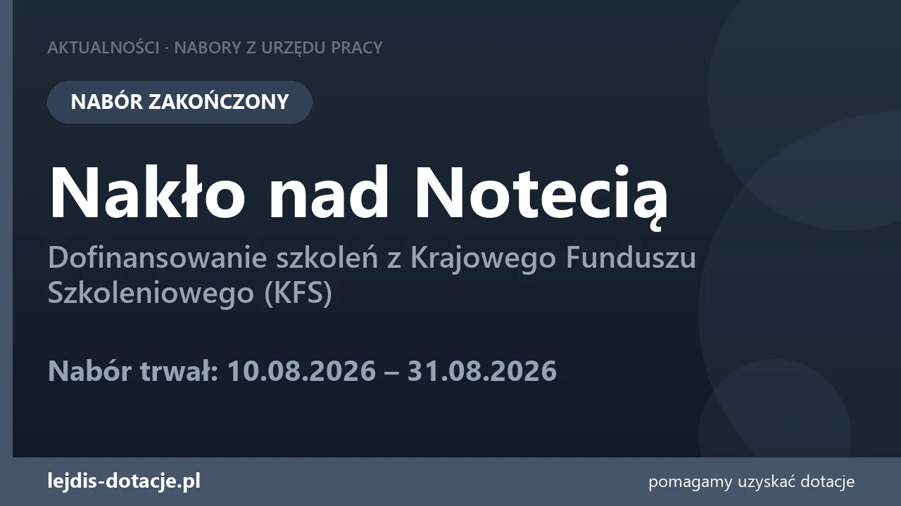 PUP Nakło nad Notecią zakończył nabór — dofinansowanie szkoleń z Krajowego Funduszu Szkole (31 sierpnia 2026)