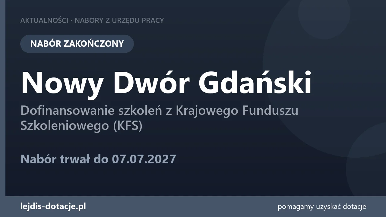 PUP Nowy Dwór Gdański zakończył nabór — dofinansowanie szkoleń z Krajowego Funduszu Szkole (7 lipca 2027)