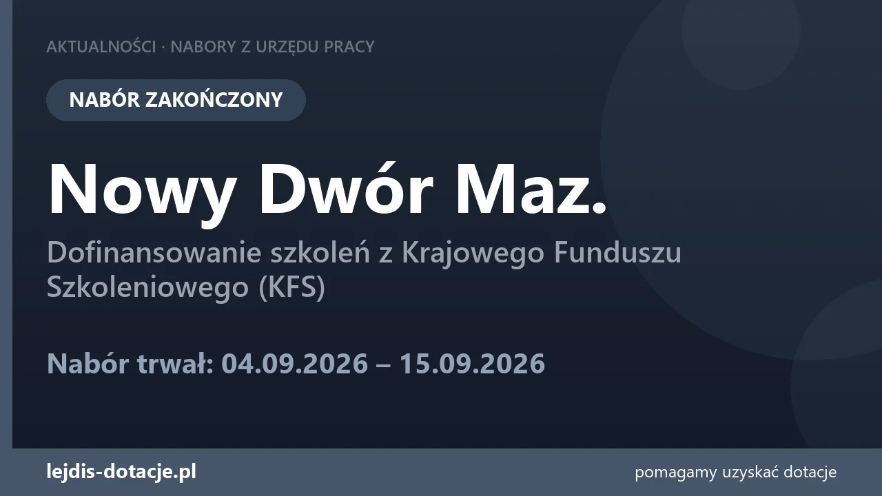 PUP Nowy Dwór Maz. zakończył nabór — dofinansowanie szkoleń z Krajowego Funduszu Szkolenio (15 września 2026)