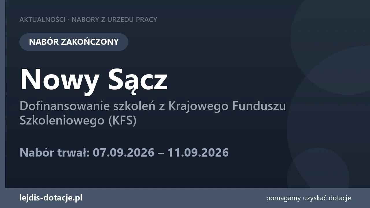 PUP Nowy Sącz zakończył nabór — dofinansowanie szkoleń z Krajowego Funduszu Szkoleniowego  (11 września 2026)