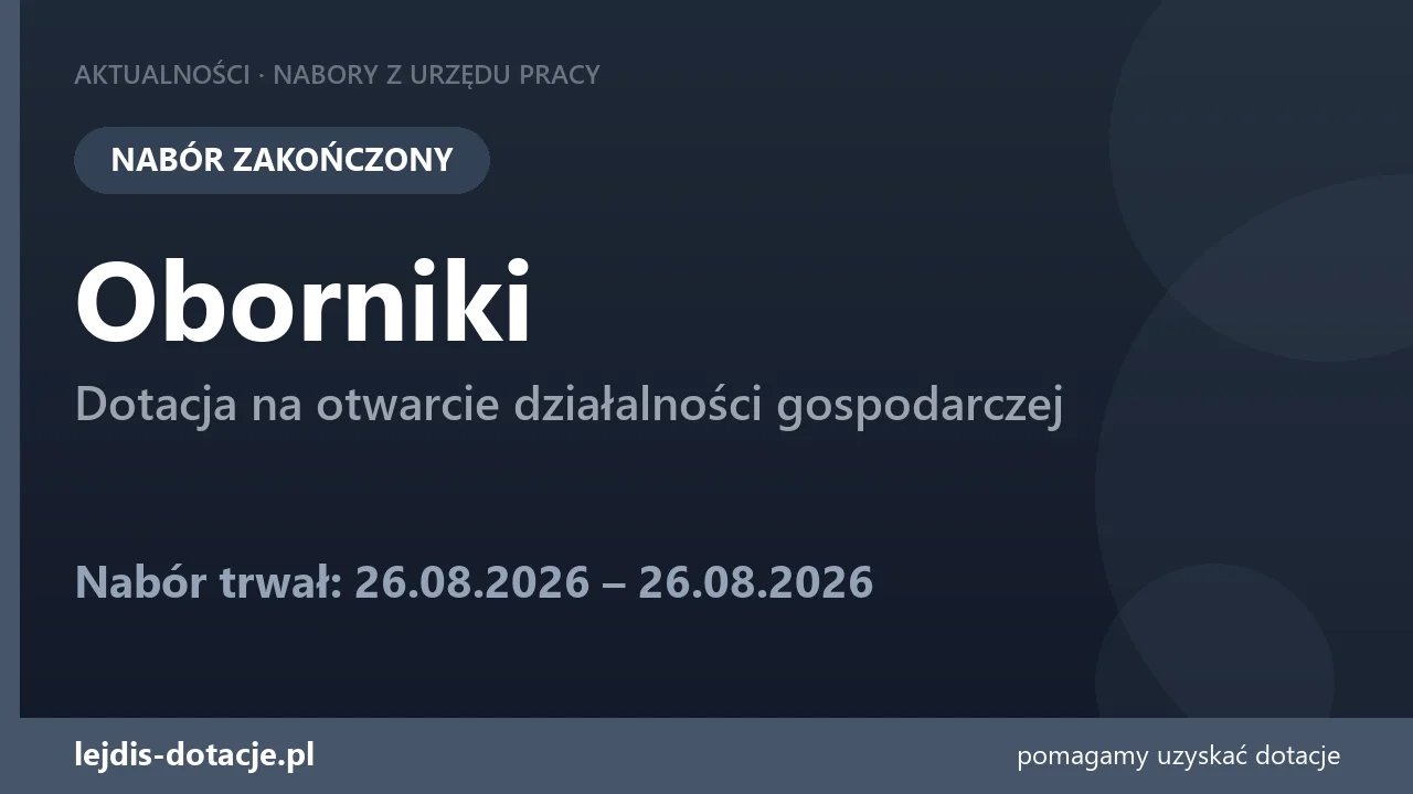 PUP Oborniki zakończył nabór — dotacja na otwarcie działalności gospodarczej (26 sierpnia 2026)