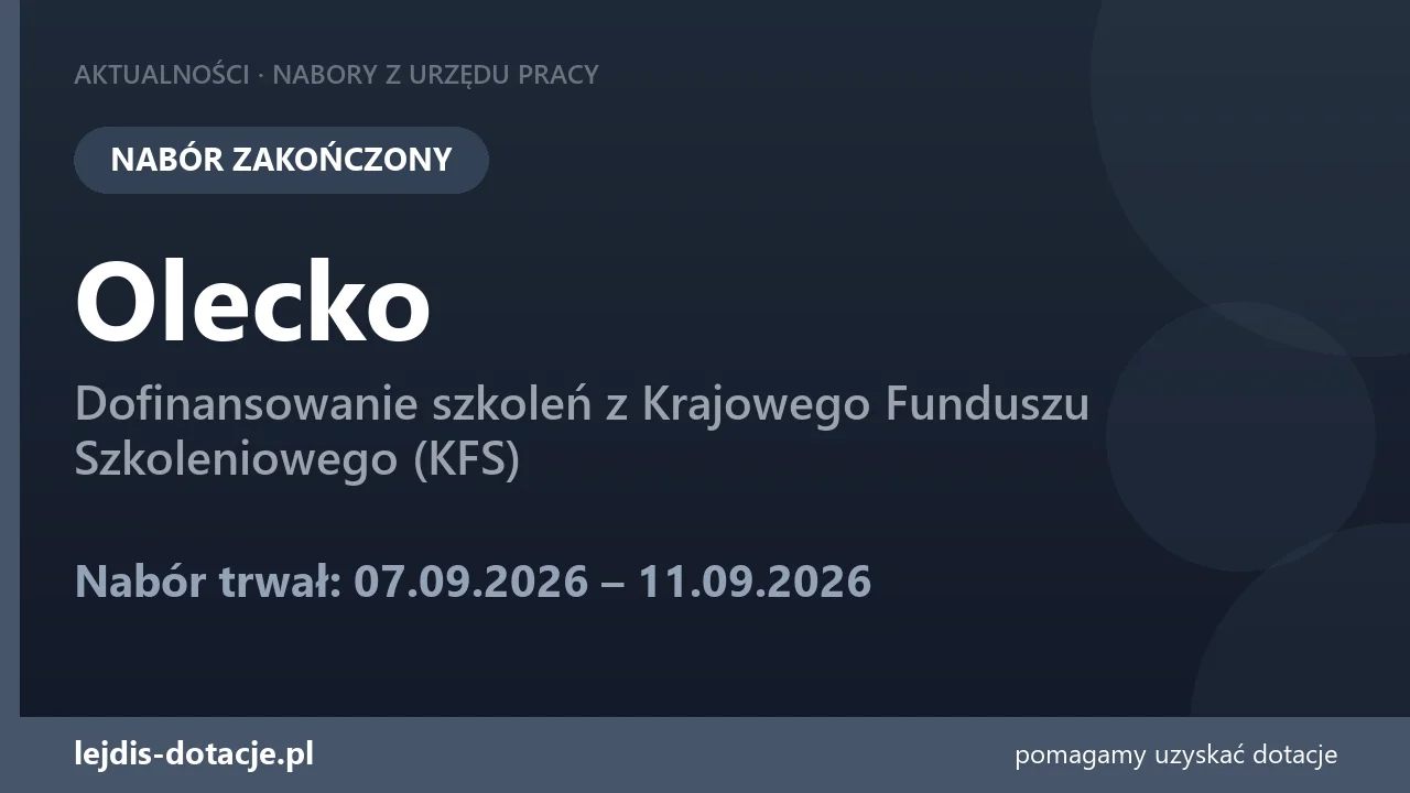 PUP Olecko zakończył nabór — dofinansowanie szkoleń z Krajowego Funduszu Szkoleniowego (KF (11 września 2026)