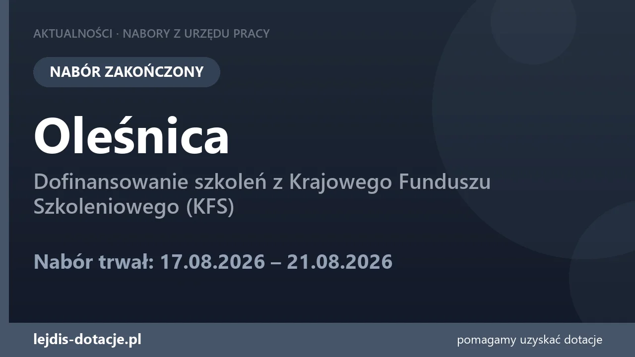 PUP Oleśnica zakończył nabór — dofinansowanie szkoleń z Krajowego Funduszu Szkoleniowego ( (21 sierpnia 2026)