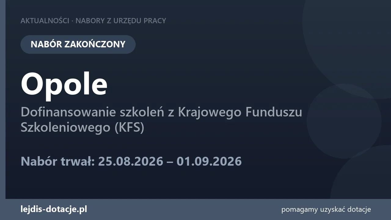 PUP Opole zakończył nabór — dofinansowanie szkoleń z Krajowego Funduszu Szkoleniowego (KFS (1 września 2026)