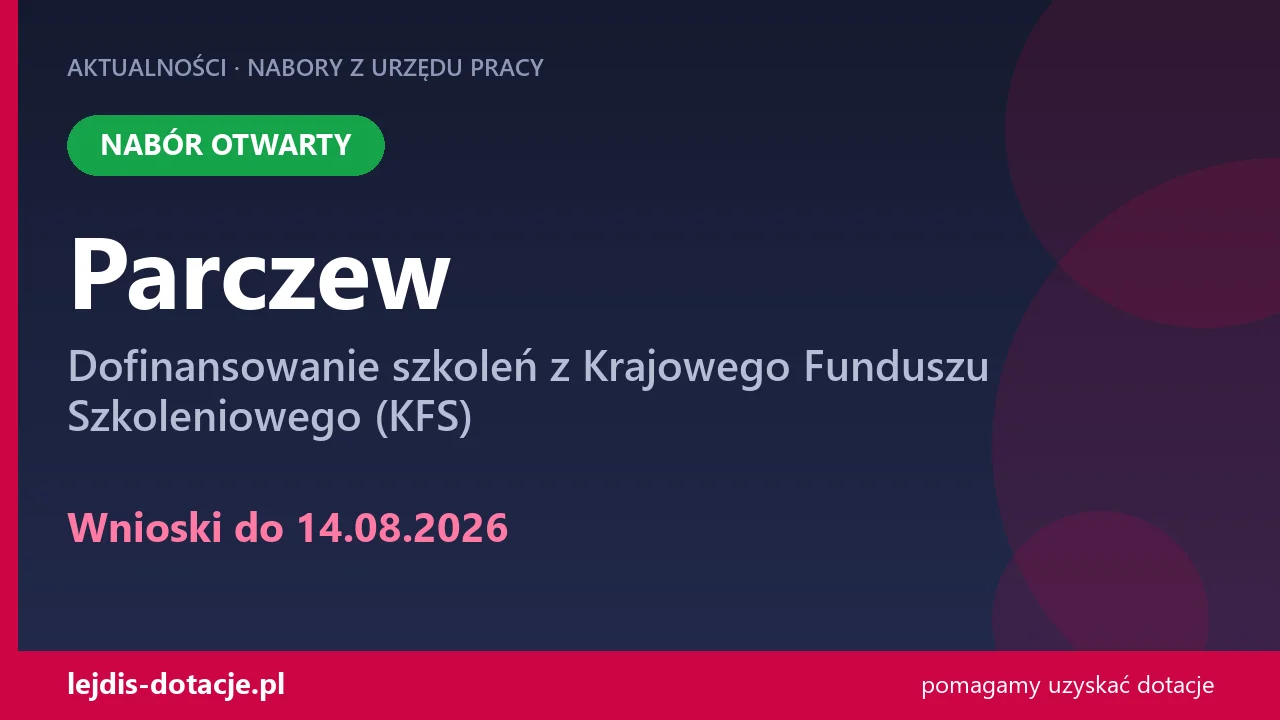 PUP Parczew przyjmuje wnioski — dofinansowanie szkoleń z Krajowego Funduszu Szkoleniowego  (14 sierpnia 2026)