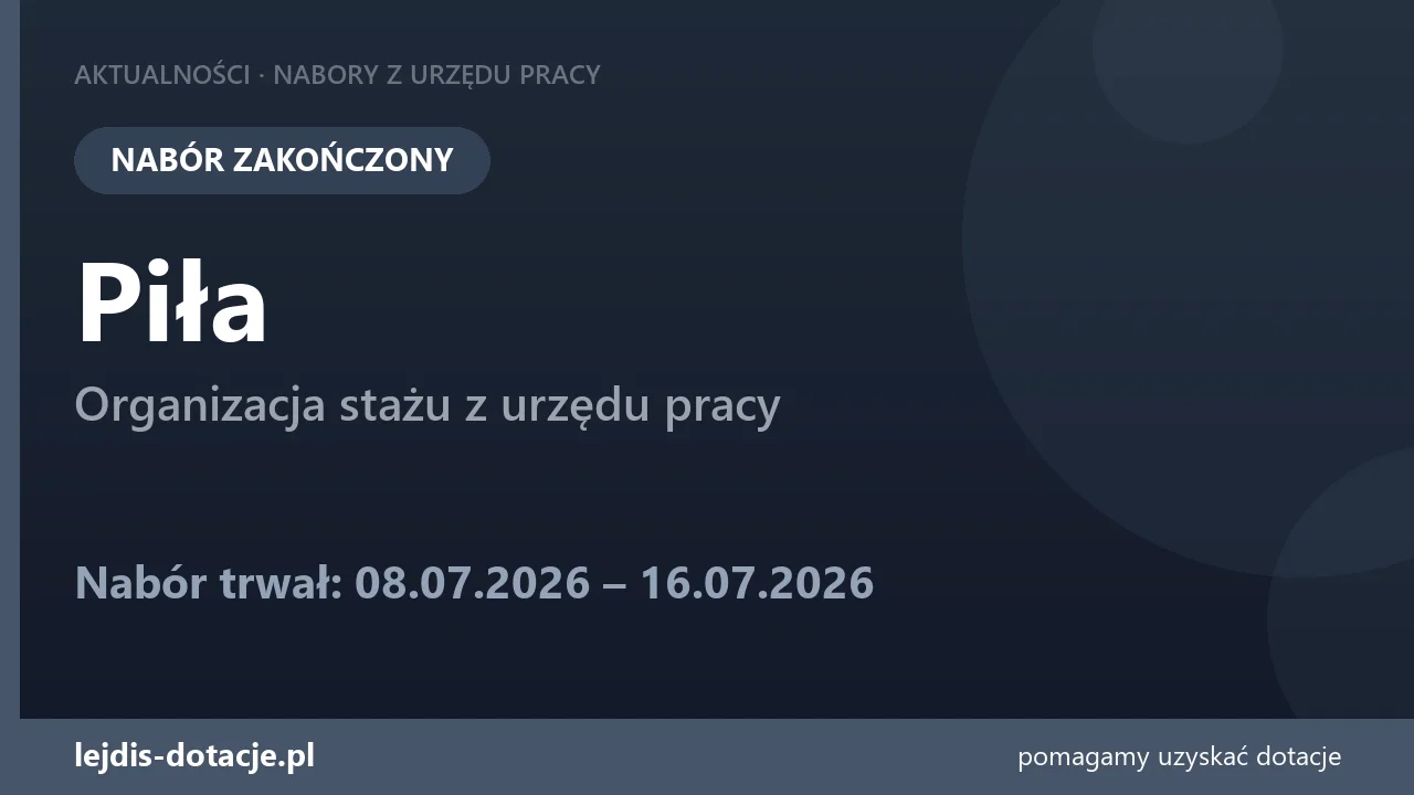PUP Piła zakończył nabór — organizacja stażu z urzędu pracy (16 lipca 2026)
