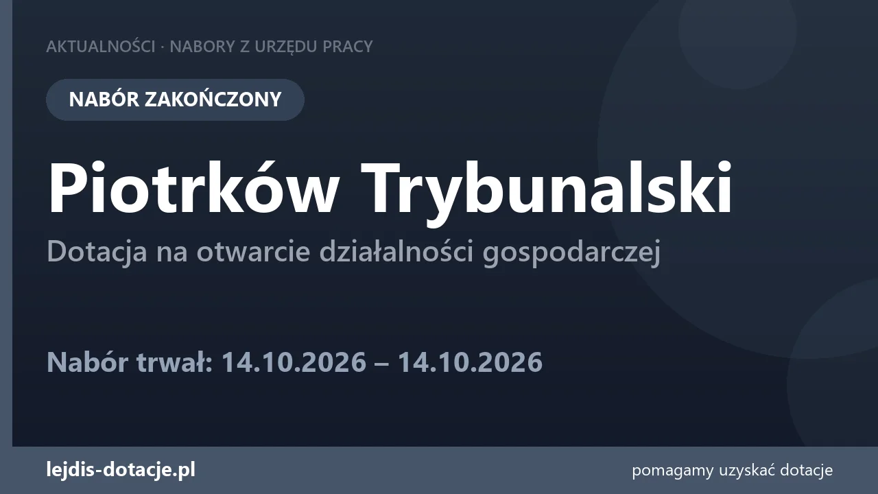 PUP Piotrków Trybunalski zakończył nabór — dotacja na otwarcie działalności gospodarczej (14 października 2026)