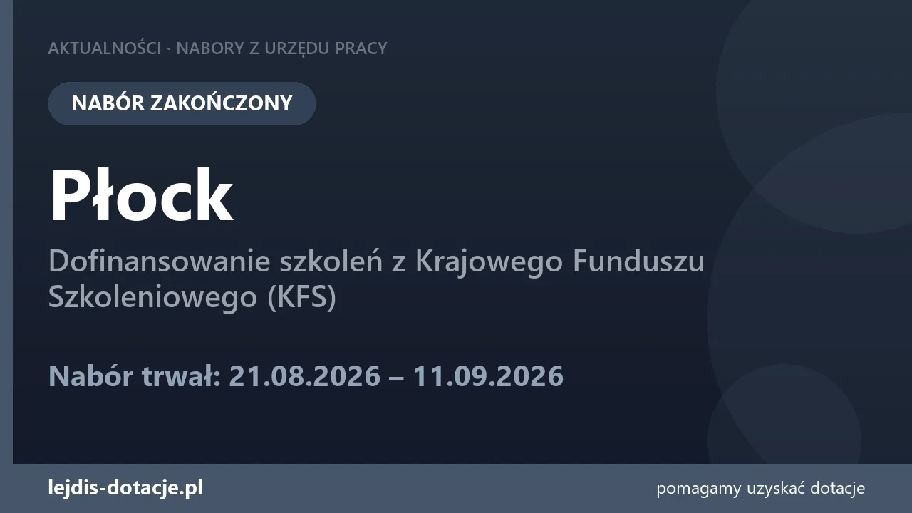 PUP Płock zakończył nabór — dofinansowanie szkoleń z Krajowego Funduszu Szkoleniowego (KFS (11 września 2026)