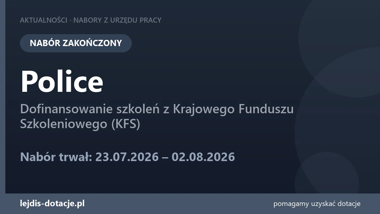 PUP Police zakończył nabór — dofinansowanie szkoleń z Krajowego Funduszu Szkoleniowego (KF (2 sierpnia 2026)