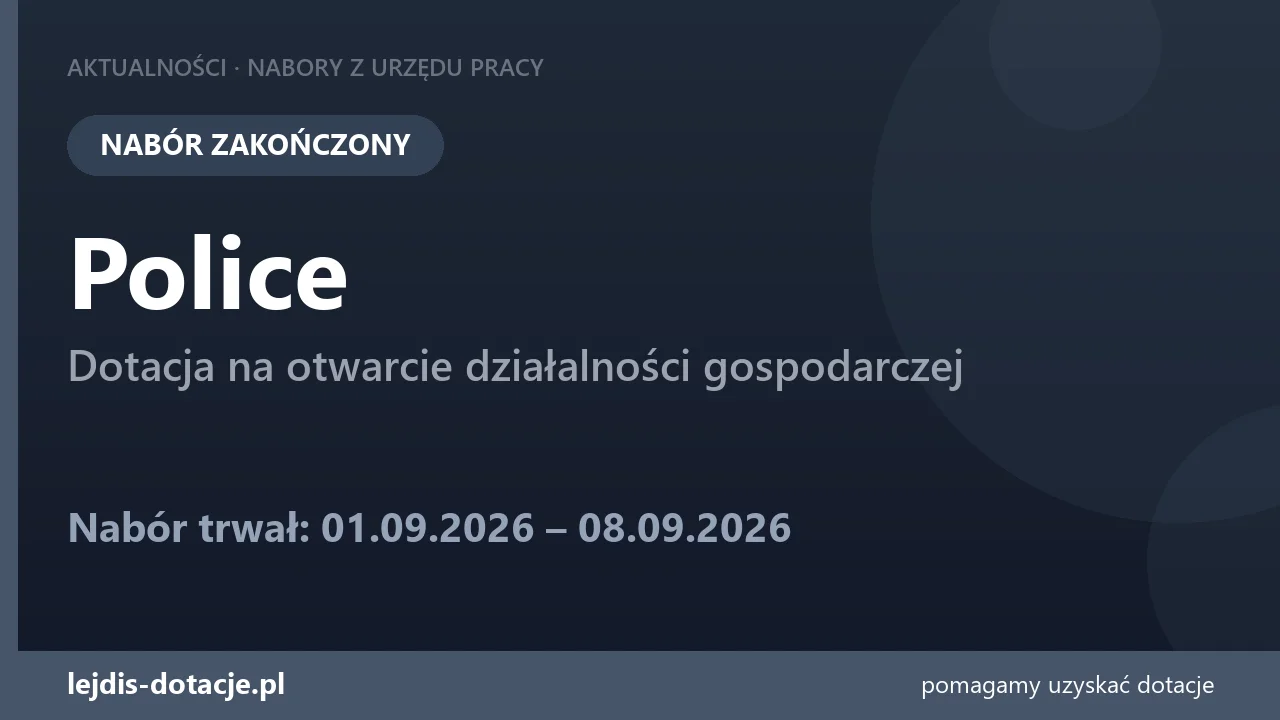 PUP Police zakończył nabór — dotacja na otwarcie działalności gospodarczej (8 września 2026)