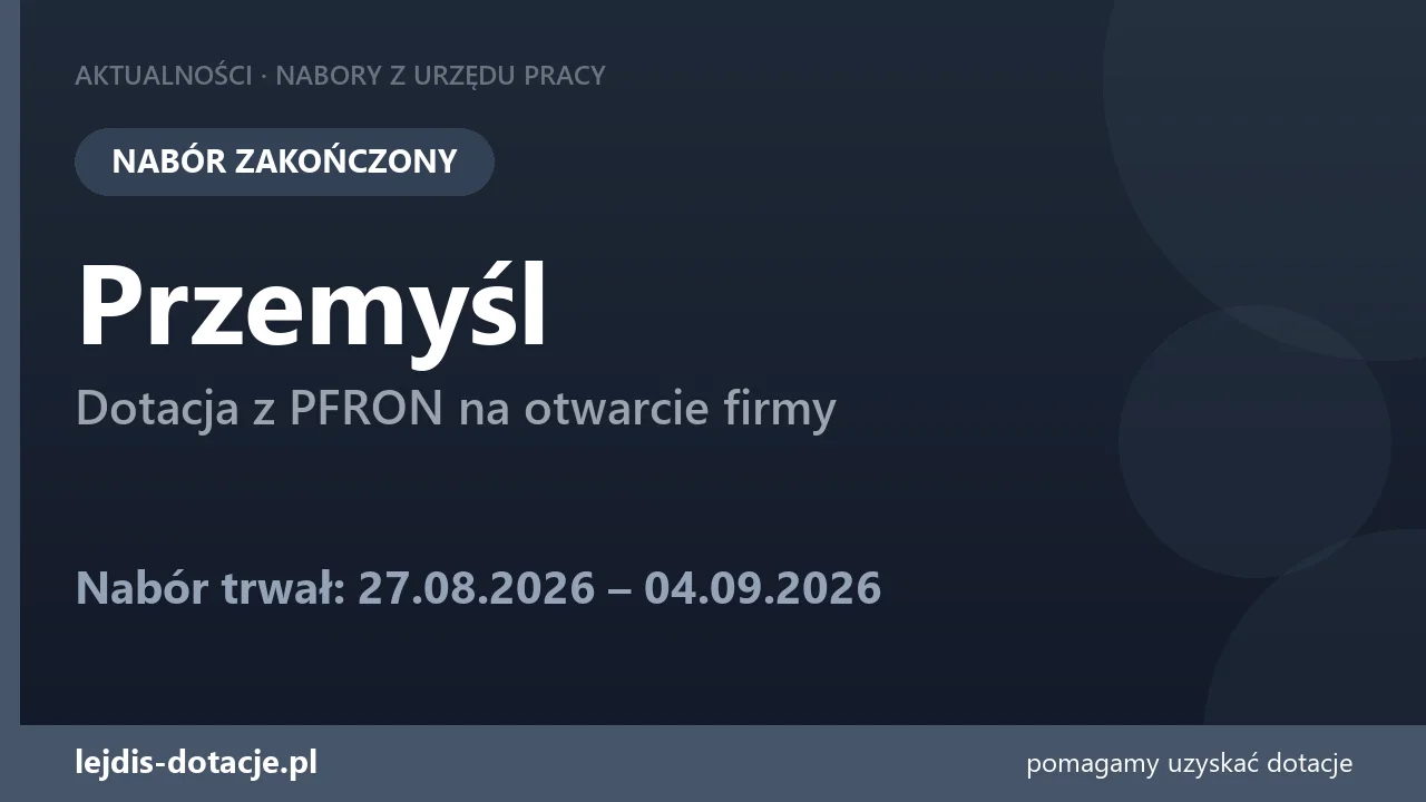 PUP Przemyśl zakończył nabór — dotacja z PFRON na otwarcie firmy (4 września 2026)