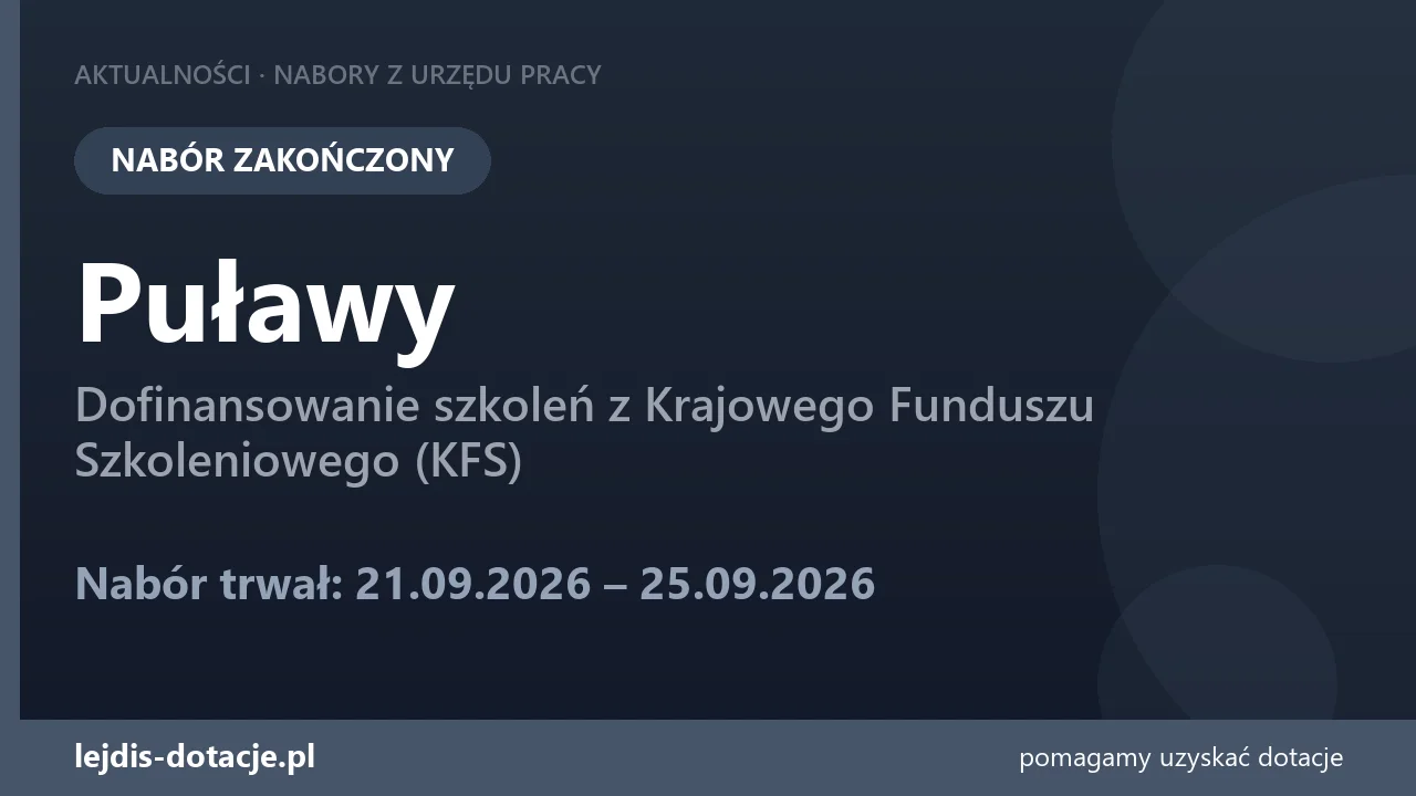 PUP Puławy zakończył nabór — dofinansowanie szkoleń z Krajowego Funduszu Szkoleniowego (KF (25 września 2026)