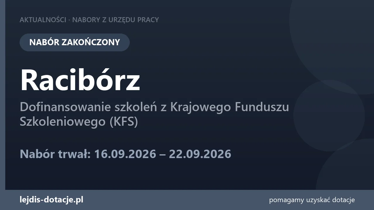 PUP Racibórz zakończył nabór — dofinansowanie szkoleń z Krajowego Funduszu Szkoleniowego ( (22 września 2026)