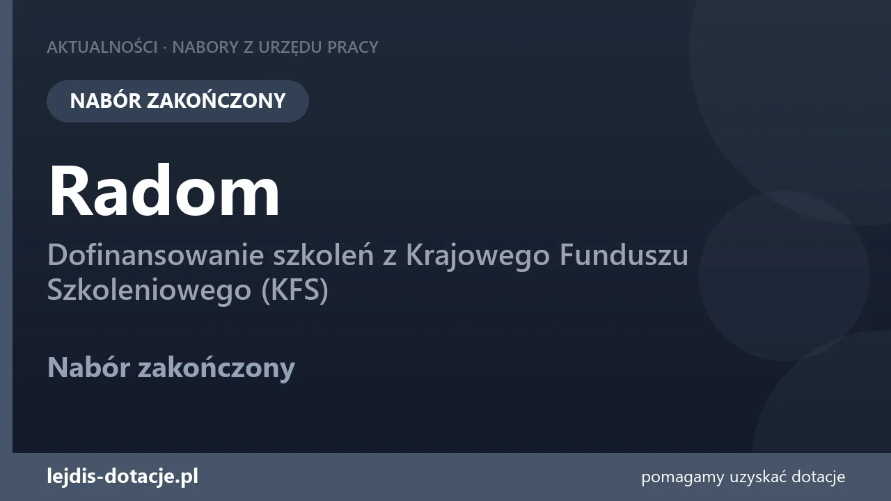PUP Radom zakończył nabór — dofinansowanie szkoleń z Krajowego Funduszu Szkoleniowego (KFS (10 sierpnia 2026)