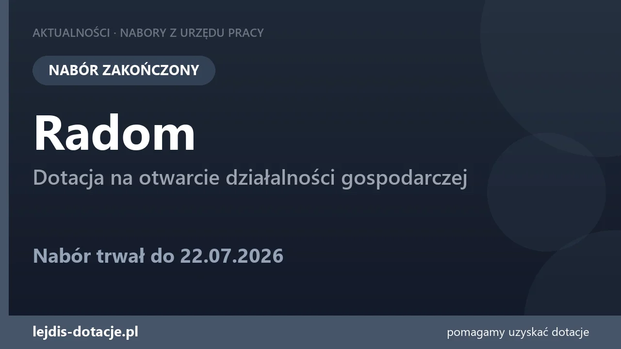PUP Radom zakończył nabór — dotacja na otwarcie działalności gospodarczej (22 lipca 2026)