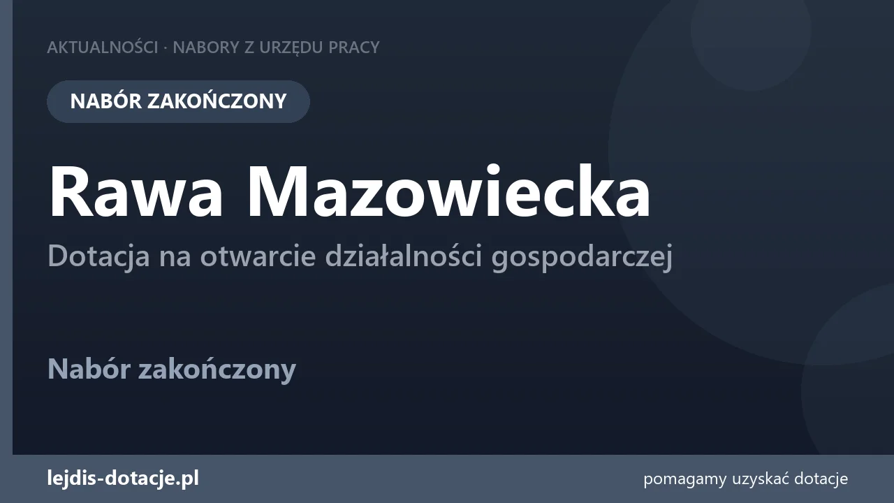 PUP Rawa Mazowiecka zakończył nabór — dotacja na otwarcie działalności gospodarczej (21 września 2026)