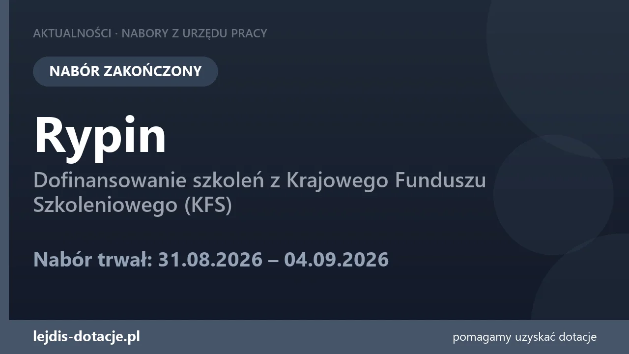 PUP Rypin zakończył nabór — dofinansowanie szkoleń z Krajowego Funduszu Szkoleniowego (KFS (4 września 2026)