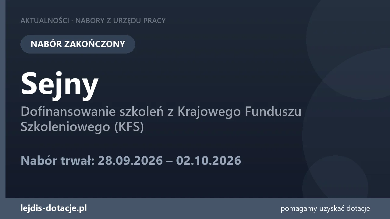 PUP Sejny zakończył nabór — dofinansowanie szkoleń z Krajowego Funduszu Szkoleniowego (KFS (2 października 2026)