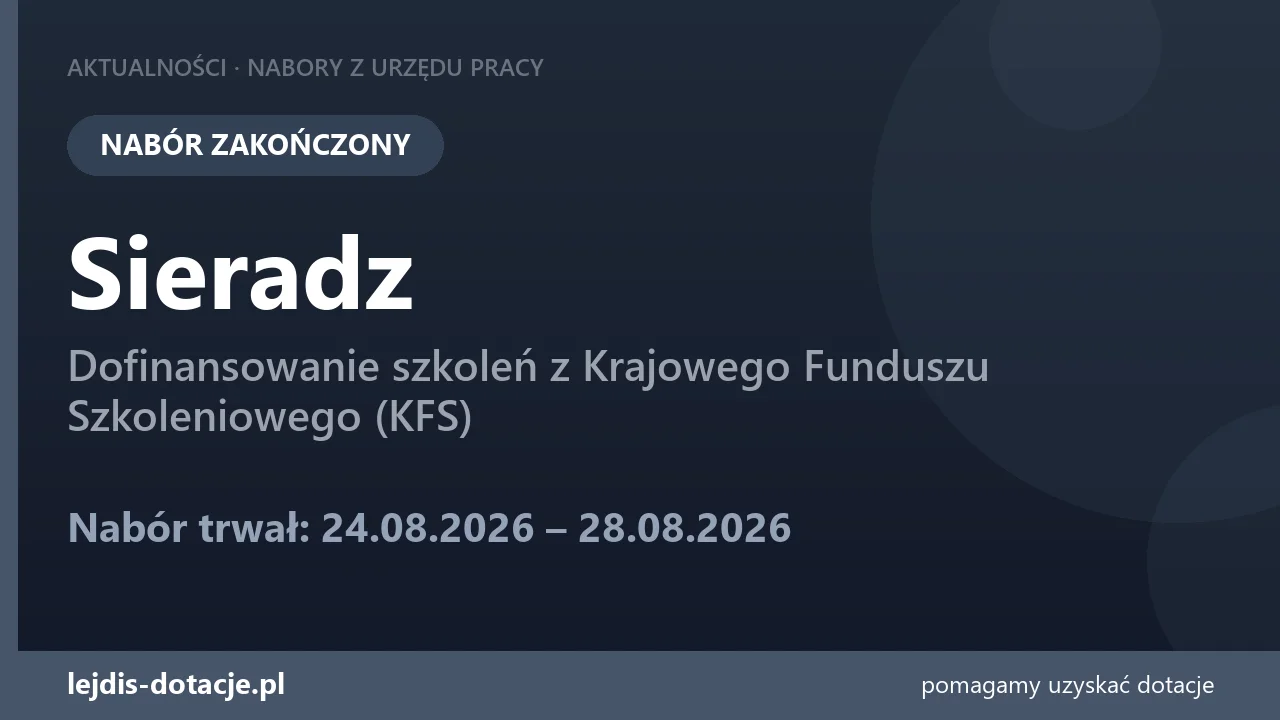PUP Sieradz zakończył nabór — dofinansowanie szkoleń z Krajowego Funduszu Szkoleniowego (K (28 sierpnia 2026)
